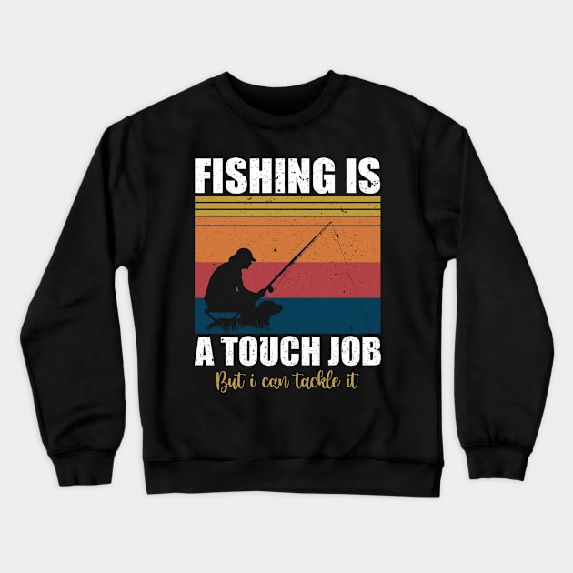 Fishing is a tough job but i can tackle it Crewneck Sweatshirt by FatTize